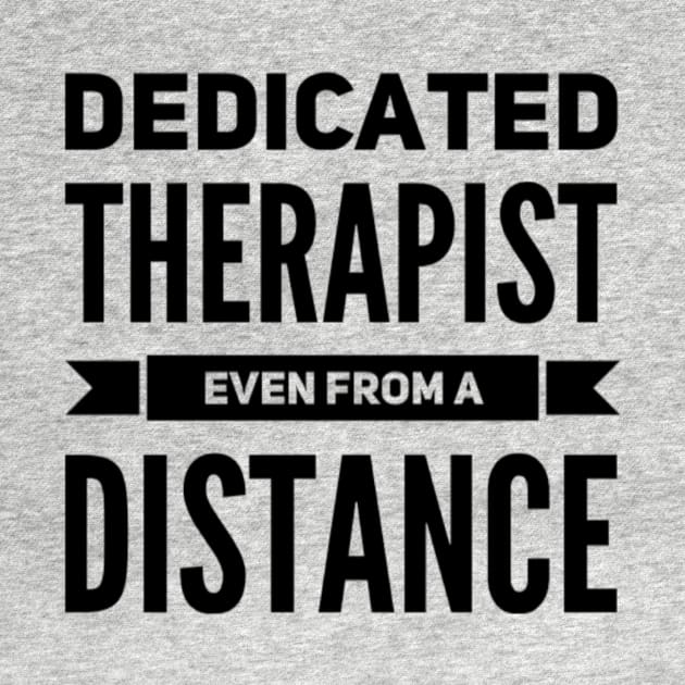 Dedicated Therapist Even from A Distance Funny Saying Casual by Creative Expression By Corine